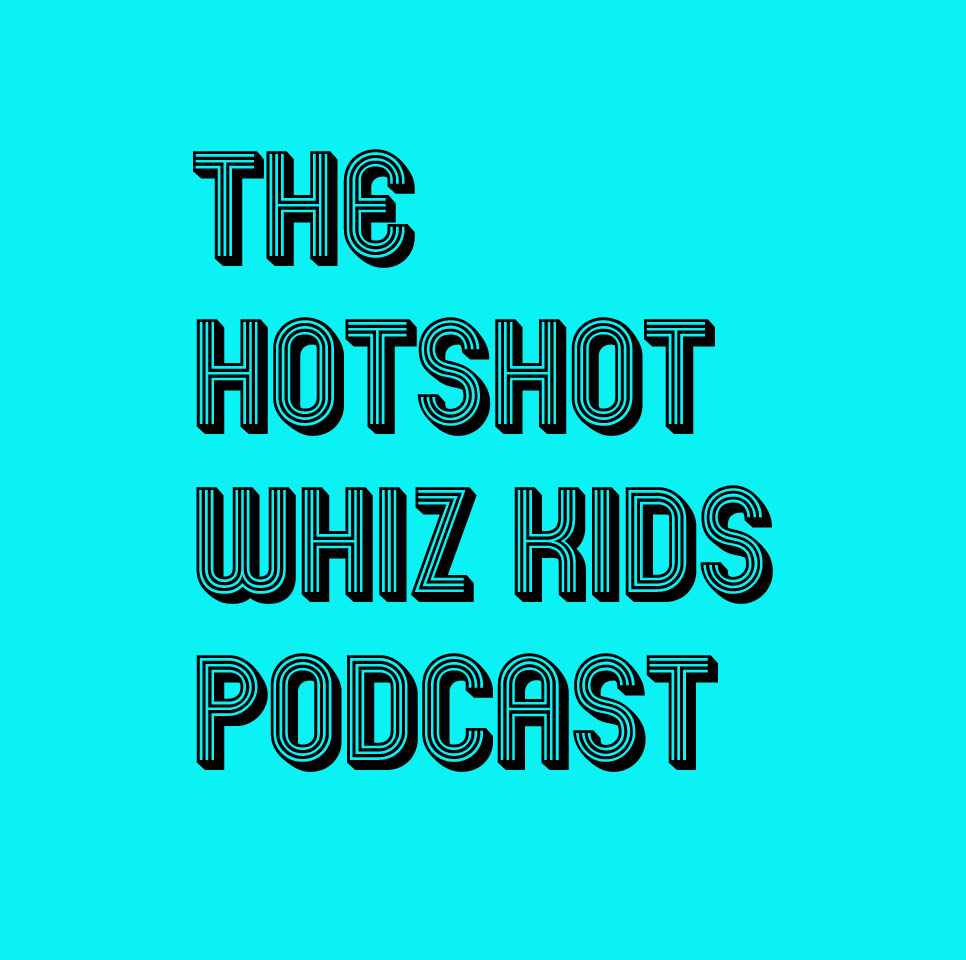 The Hotshot Whiz Kids Podcast The Hotshot Whiz Kids Podcast